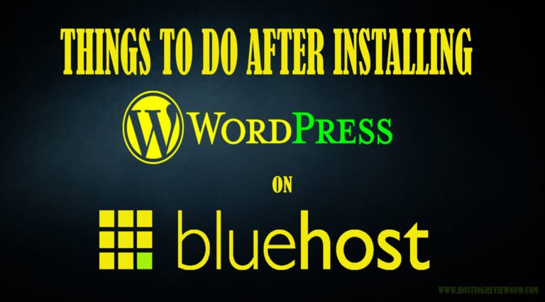 What to Do After Installing WordPress On Bluehost? Start Your WordPress Blog Now